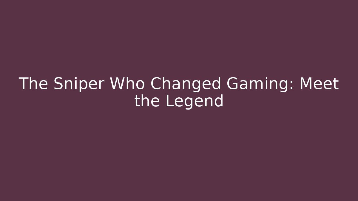The Sniper Who Changed Gaming: Meet the Legend
