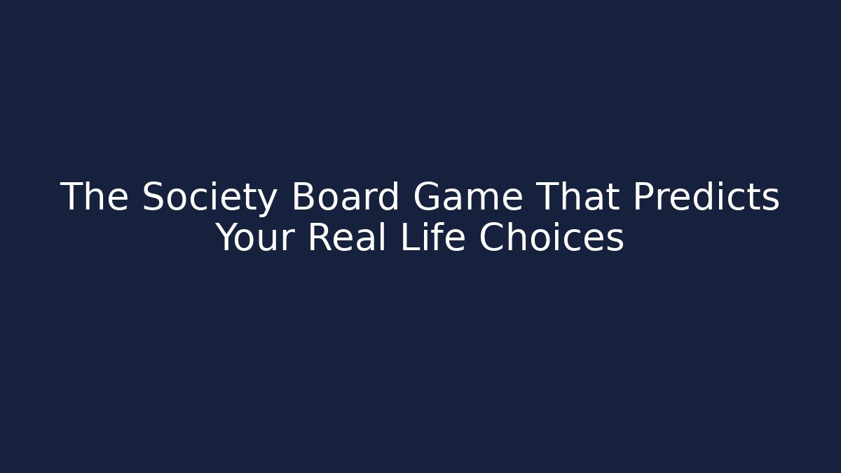 The Society Board Game That Predicts Your Real Life Choices