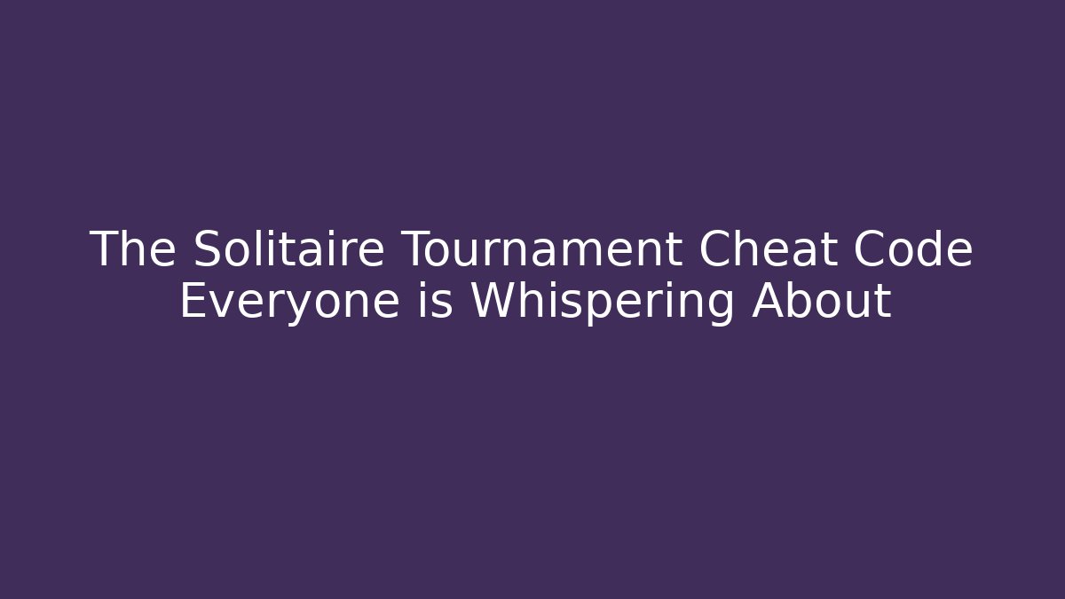 The Solitaire Tournament Cheat Code Everyone is Whispering About - Método de Aprovação