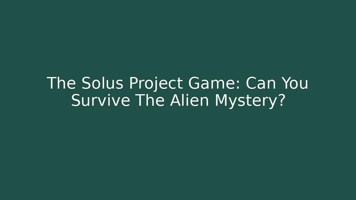 The Solus Project Game: Can You Survive The Alien Mystery?