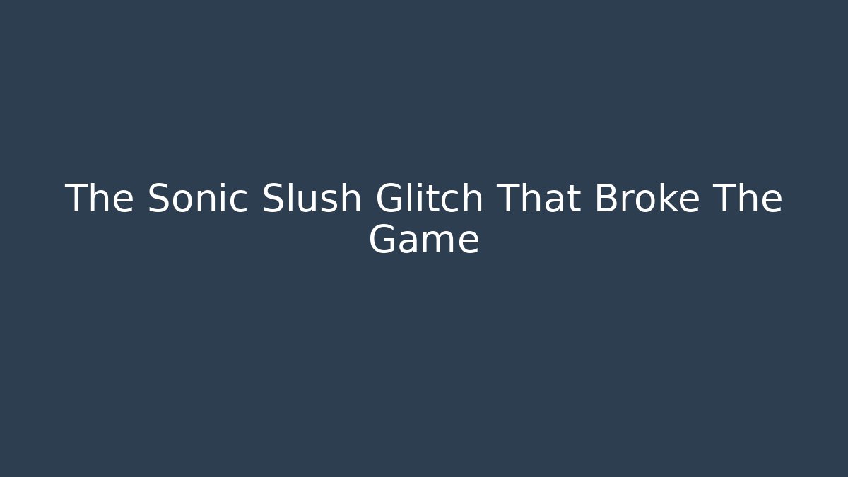 The Sonic Slush Glitch That Broke The Game - Método de Aprovação