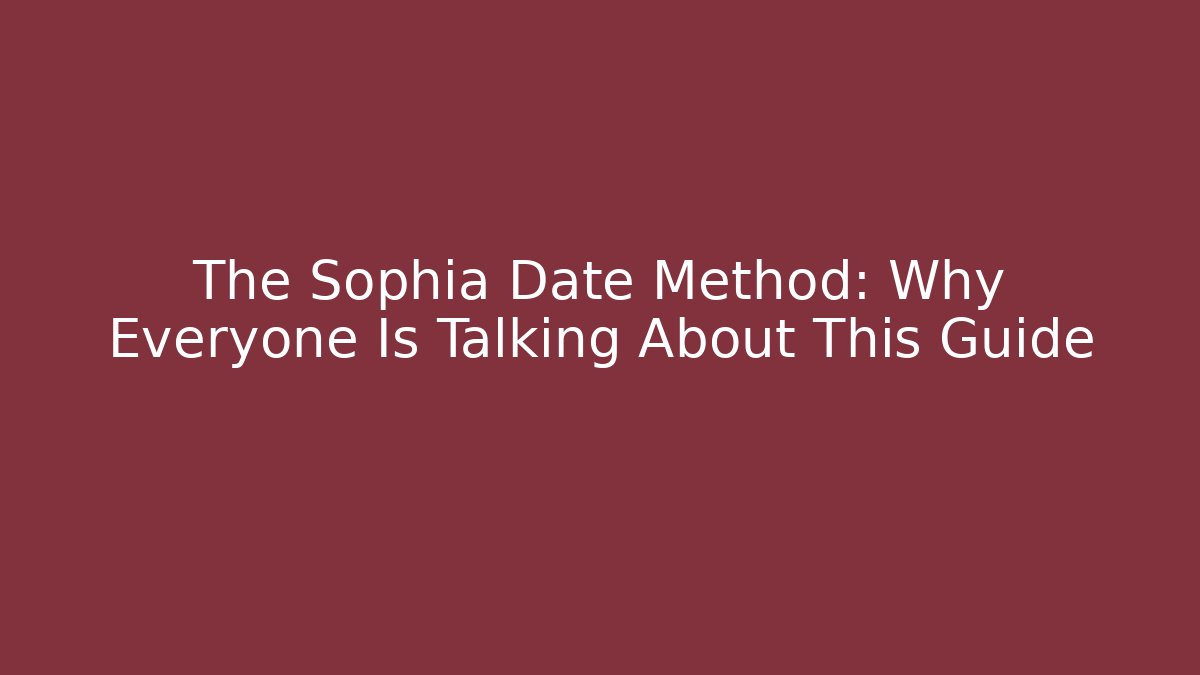 The Sophia Date Method: Why Everyone Is Talking About This Guide