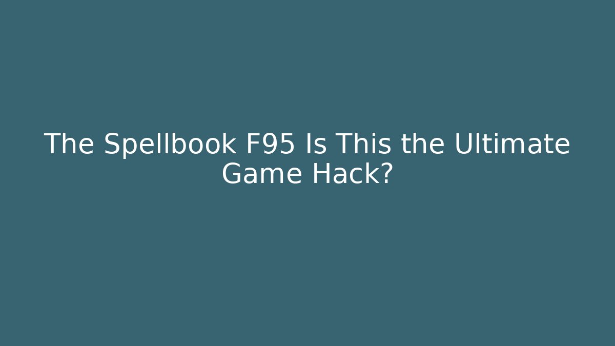 The Spellbook F95 Is This the Ultimate Game Hack? - Método de Aprovação