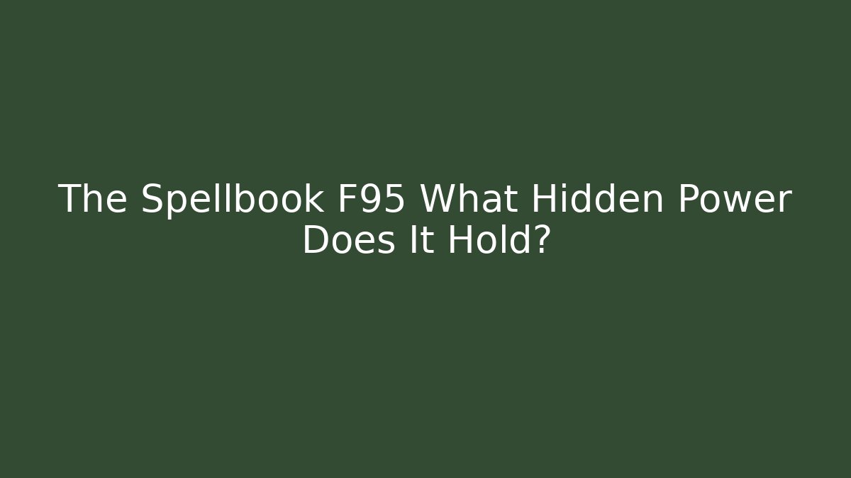 The Spellbook F95 What Hidden Power Does It Hold?