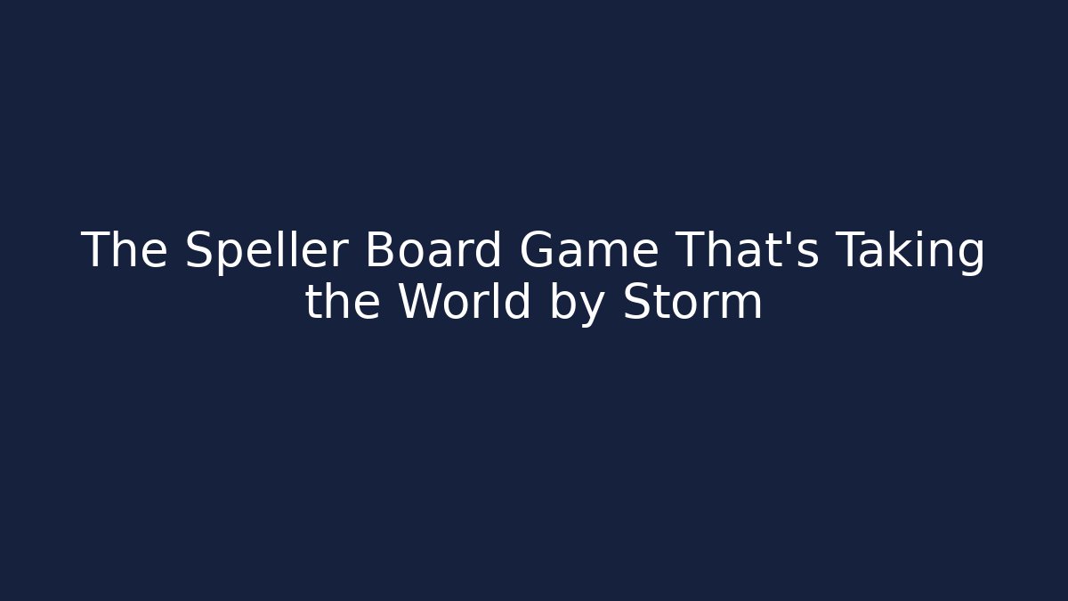 The Speller Board Game That’s Taking the World by Storm