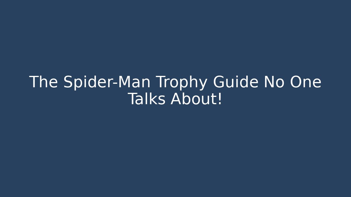 The Spider-Man Trophy Guide No One Talks About!