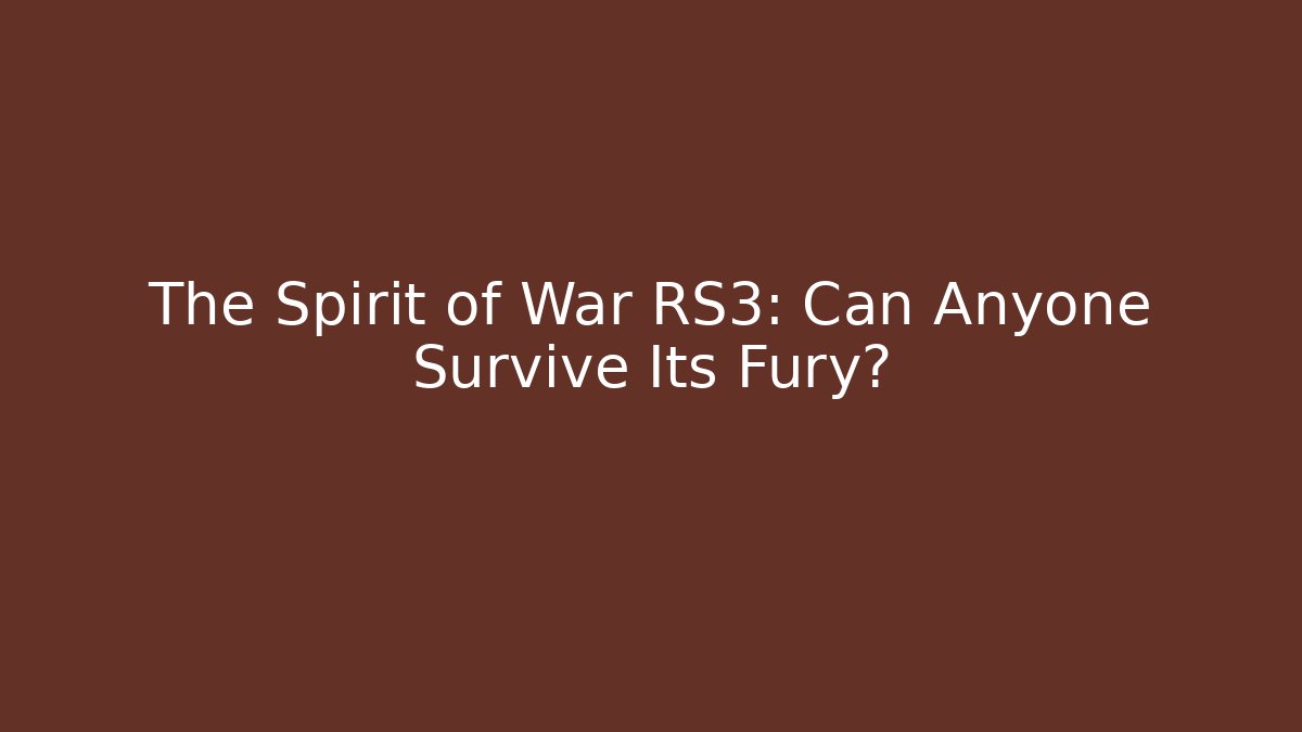 The Spirit of War RS3: Can Anyone Survive Its Fury?