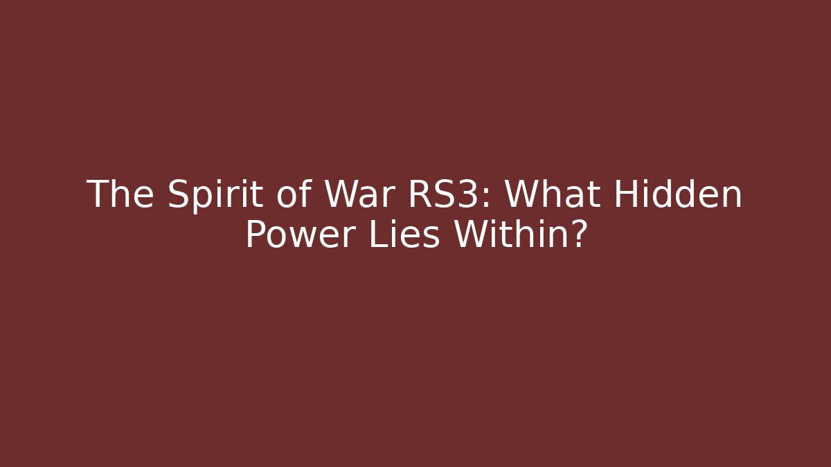 The Spirit of War RS3: What Hidden Power Lies Within?