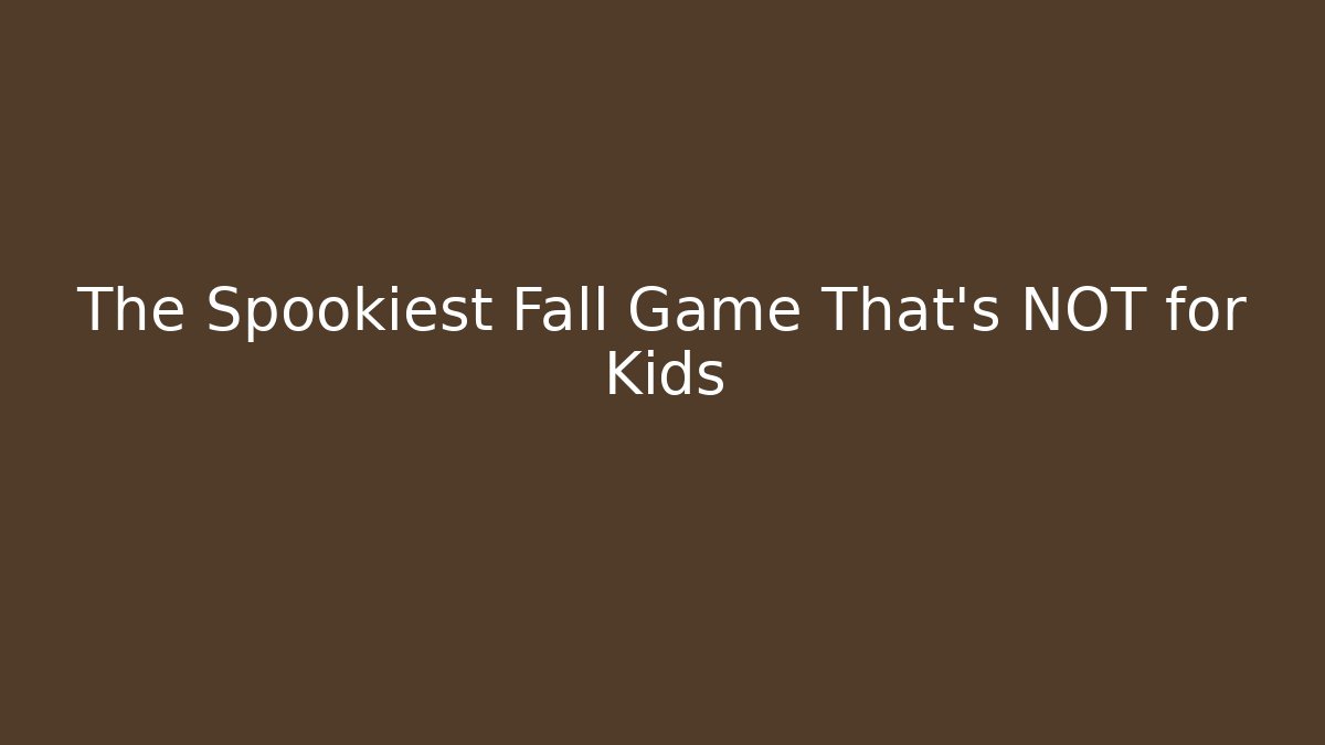 The Spookiest Fall Game That's NOT for Kids
