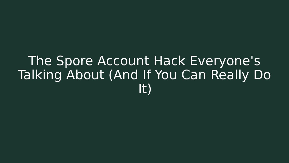 The Spore Account Hack Everyone's Talking About (And If You Can Really Do It)