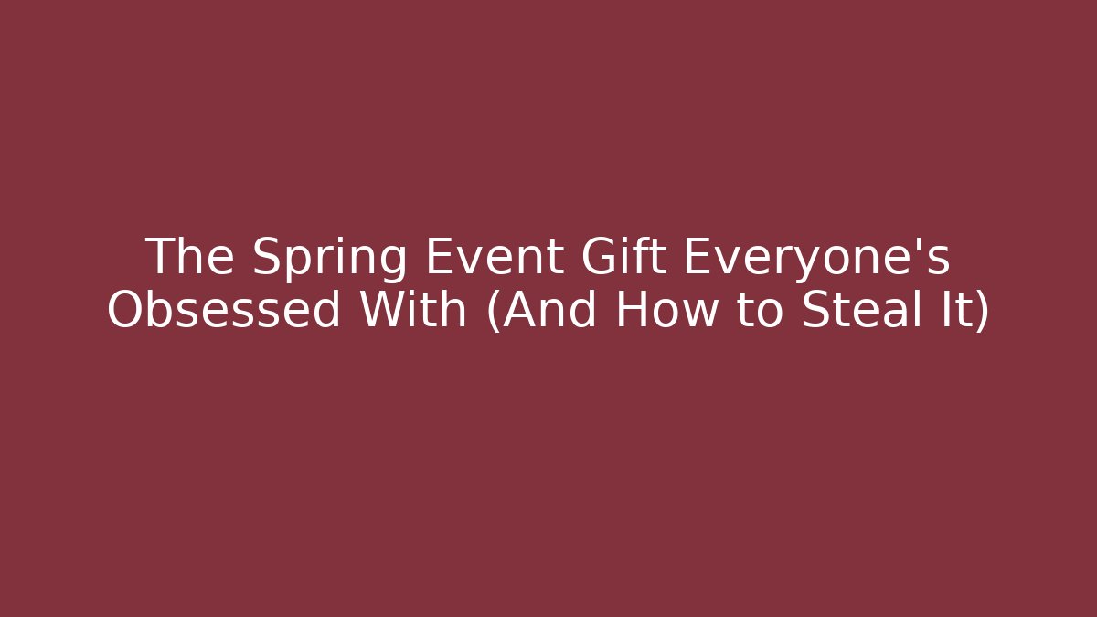 The Spring Event Gift Everyone's Obsessed With (And How to Steal It)