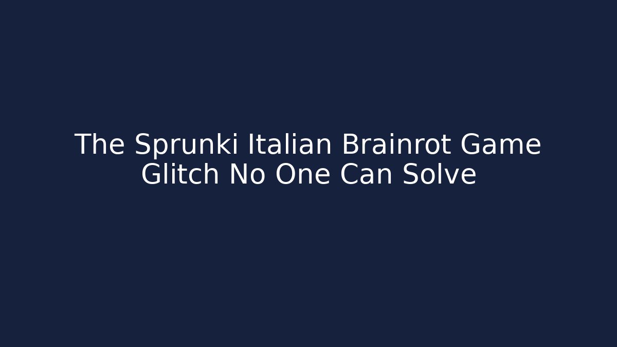 The Sprunki Italian Brainrot Game Glitch No One Can Solve - Método de Aprovação