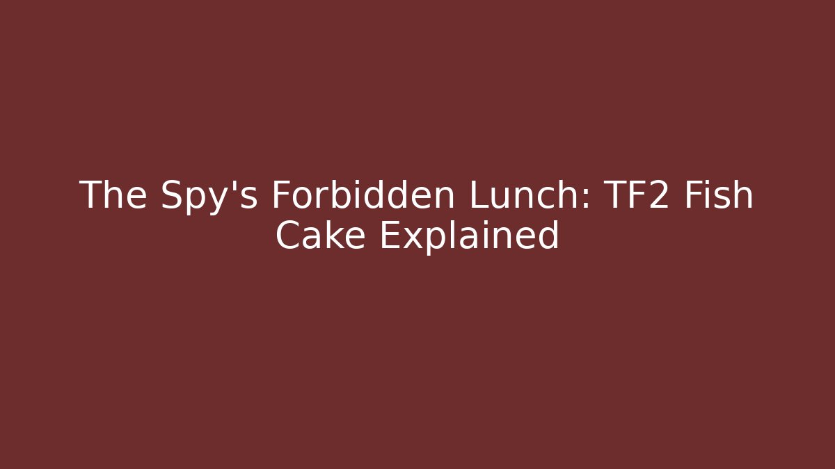 The Spy's Forbidden Lunch: TF2 Fish Cake Explained