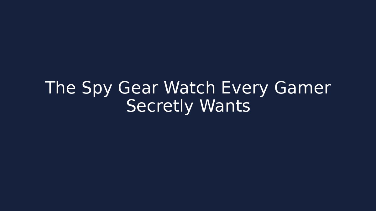 The Spy Gear Watch Every Gamer Secretly Wants