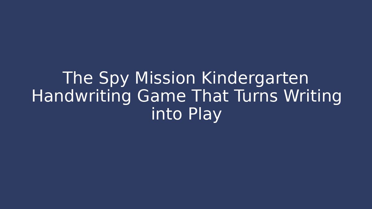The Spy Mission Kindergarten Handwriting Game That Turns Writing into Play