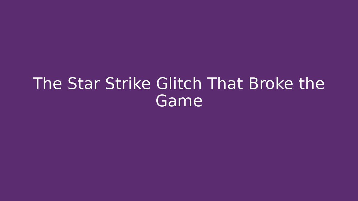 The Star Strike Glitch That Broke the Game
