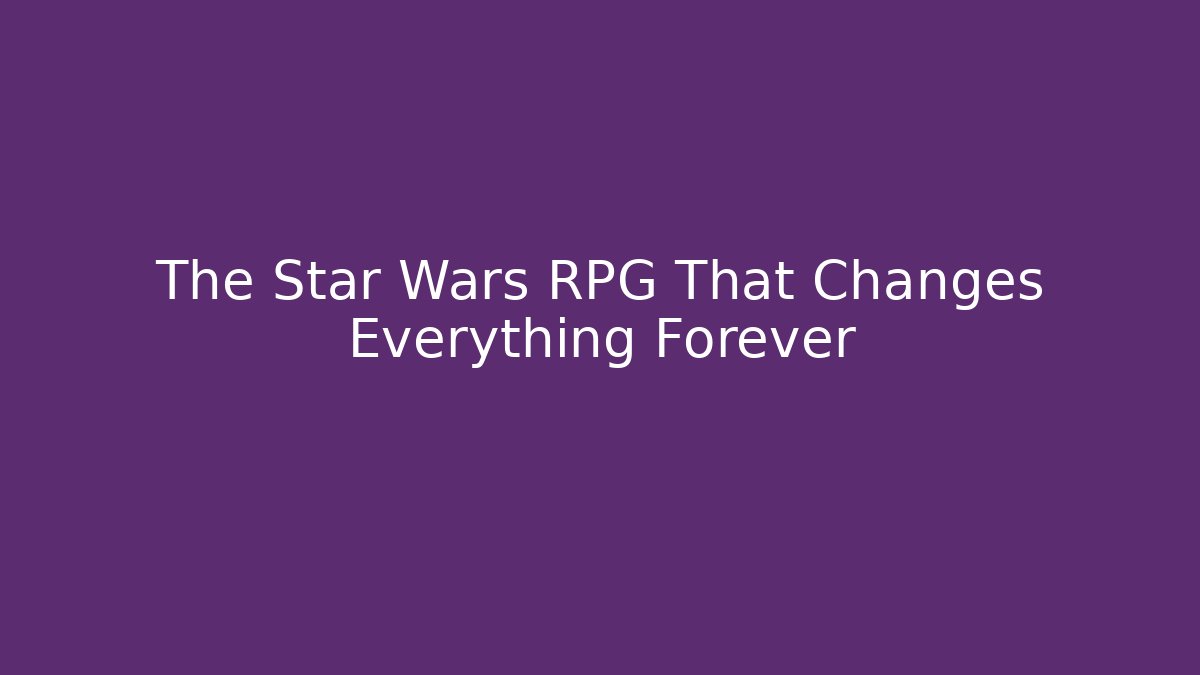 The Star Wars RPG That Changes Everything Forever - Método de Aprovação