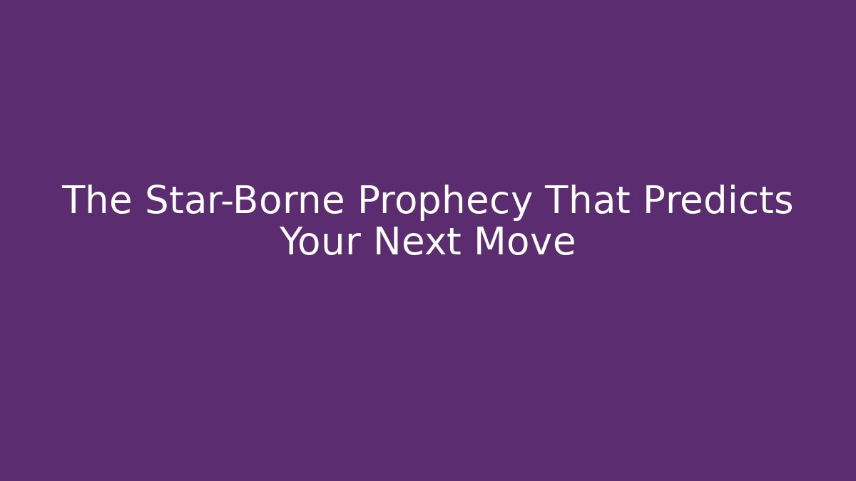 The Star-Borne Prophecy That Predicts Your Next Move - Método de Aprovação