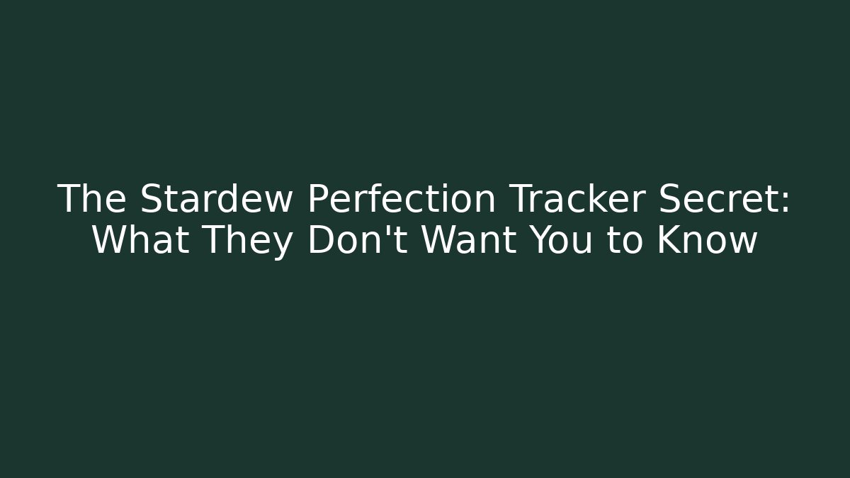 The Stardew Perfection Tracker Secret: What They Don't Want You to Know