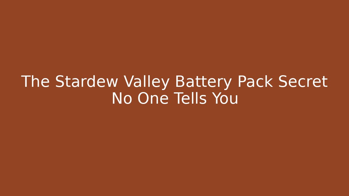 The Stardew Valley Battery Pack Secret No One Tells You - Método de Aprovação