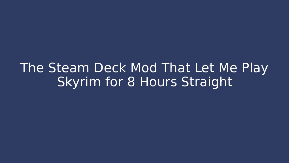 The Steam Deck Mod That Let Me Play Skyrim for 8 Hours Straight