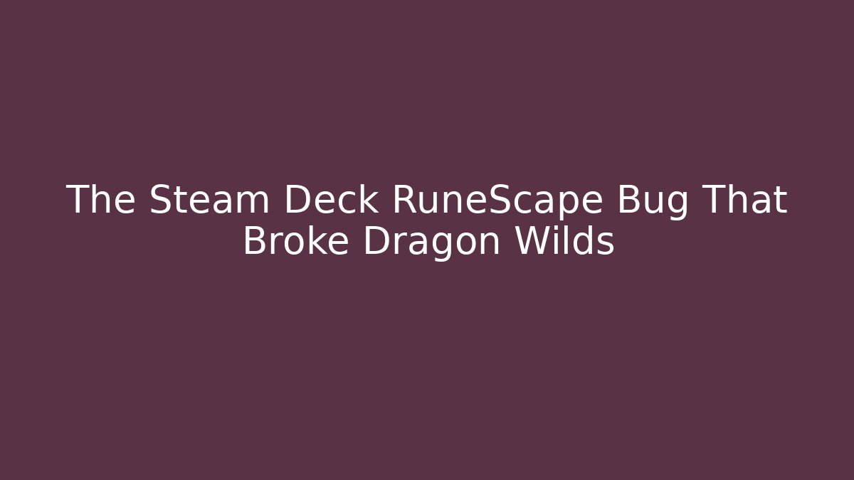 The Steam Deck RuneScape Bug That Broke Dragon Wilds - Método de Aprovação