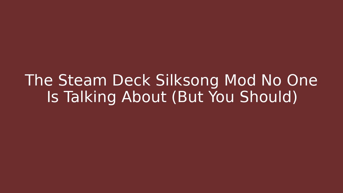 The Steam Deck Silksong Mod No One Is Talking About (But You Should)