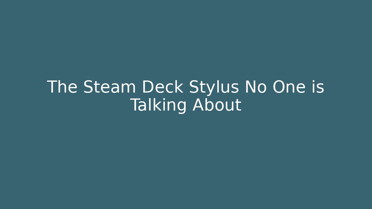 The Steam Deck Stylus No One is Talking About