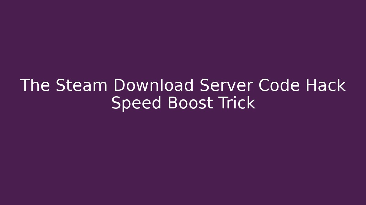 The Steam Download Server Code Hack Speed Boost Trick - Método de Aprovação