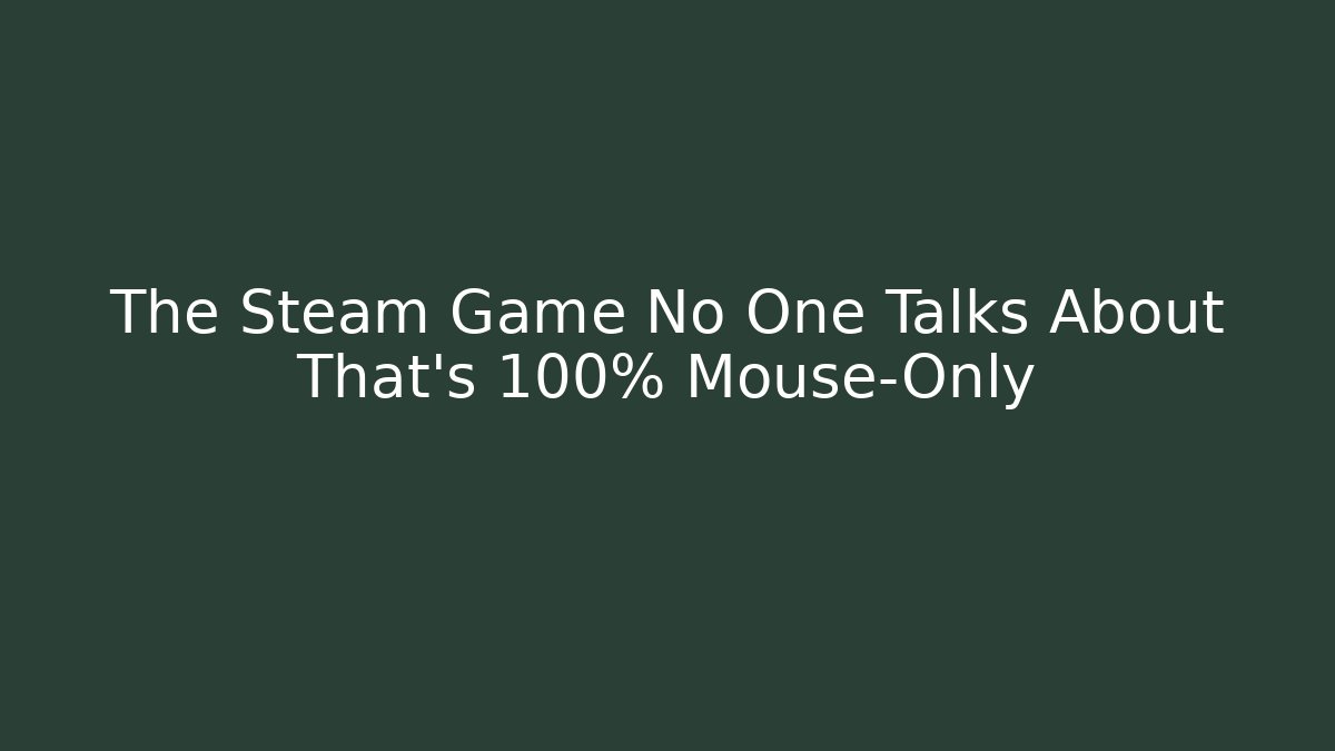 The Steam Game No One Talks About That's 100% Mouse-Only