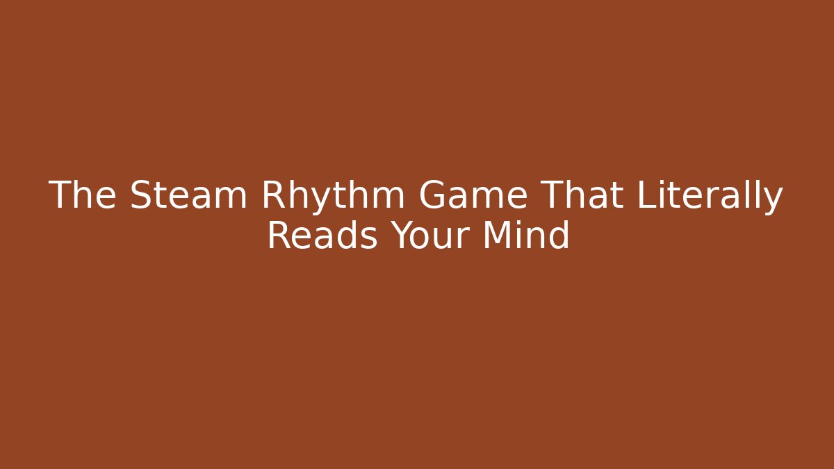 The Steam Rhythm Game That Literally Reads Your Mind