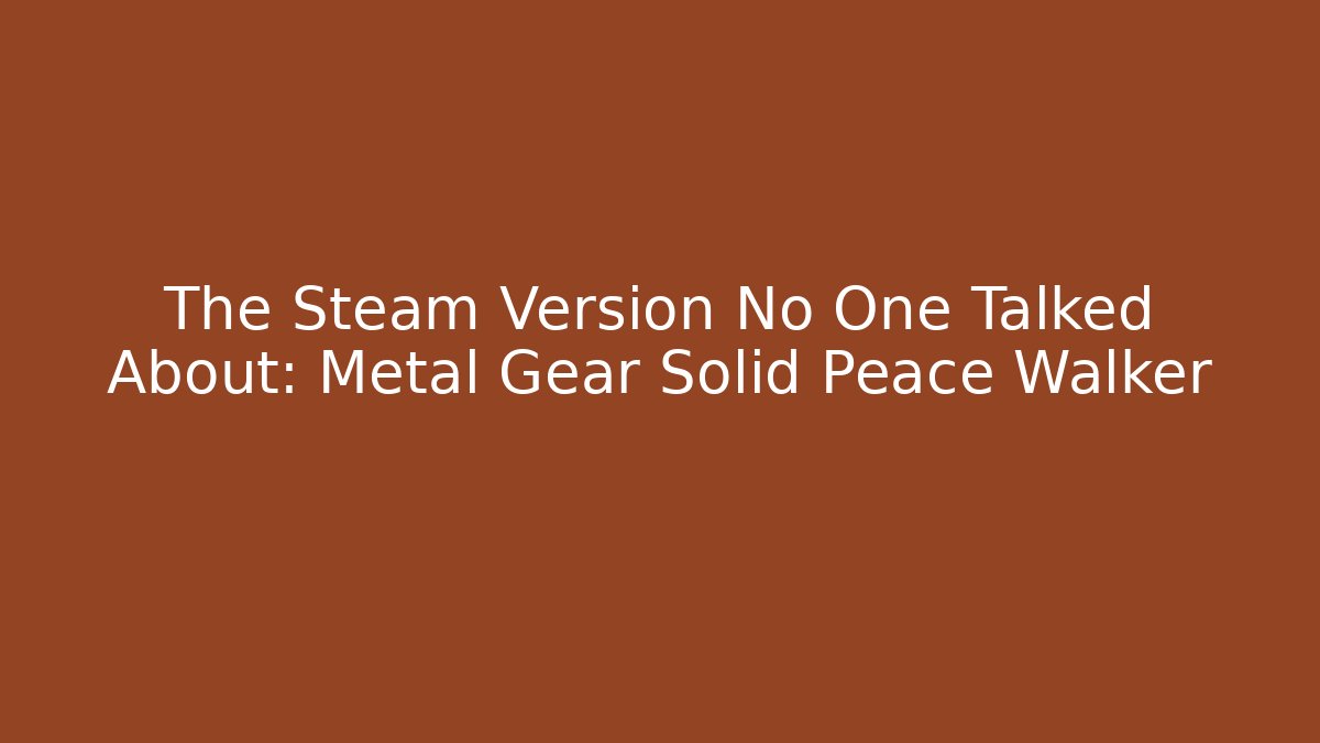 The Steam Version No One Talked About: Metal Gear Solid Peace Walker - Método de Aprovação