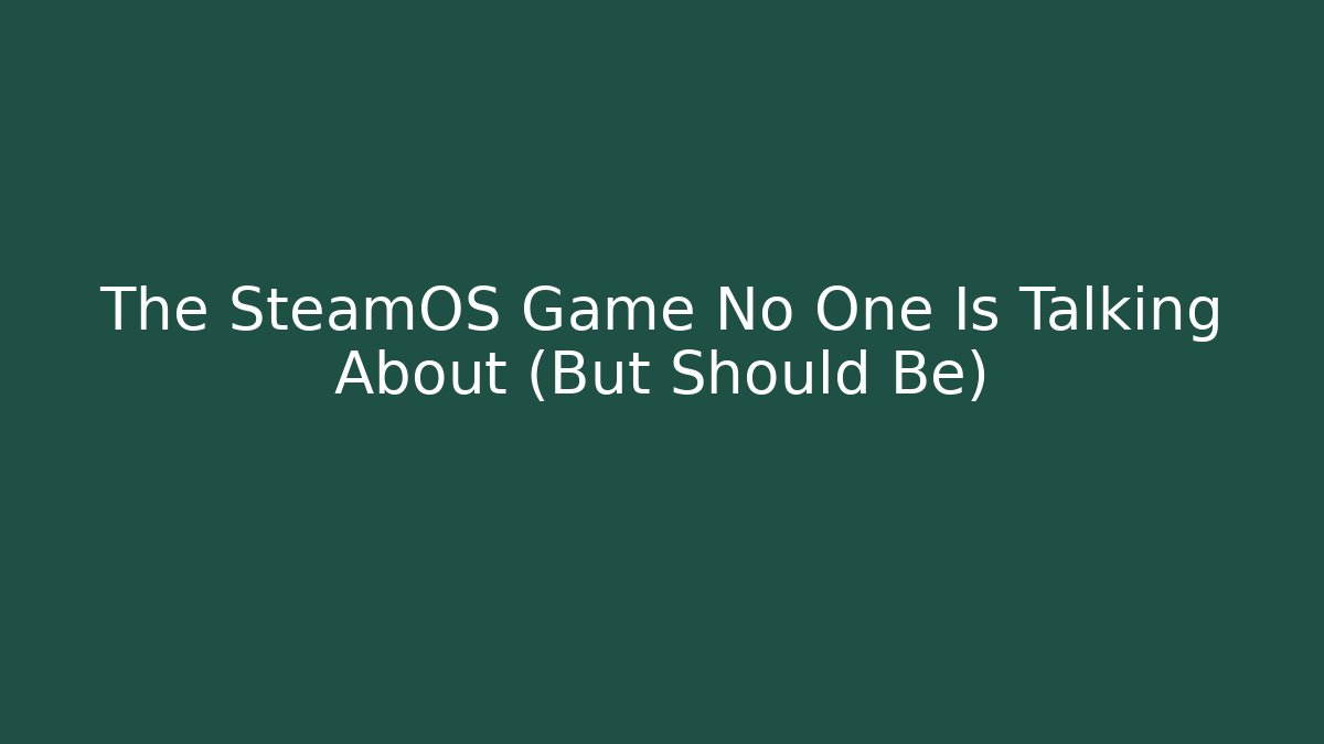 The SteamOS Game No One Is Talking About (But Should Be)