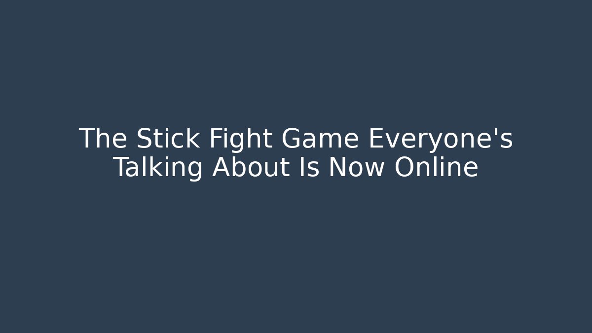 The Stick Fight Game Everyone's Talking About Is Now Online