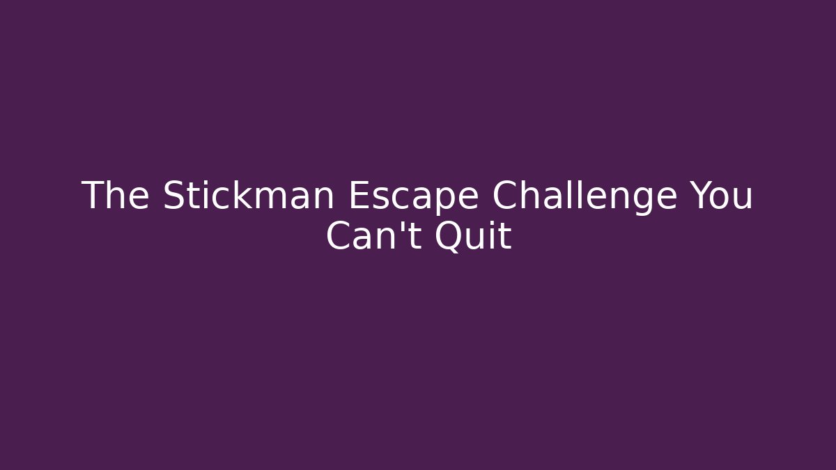 The Stickman Escape Challenge You Can't Quit