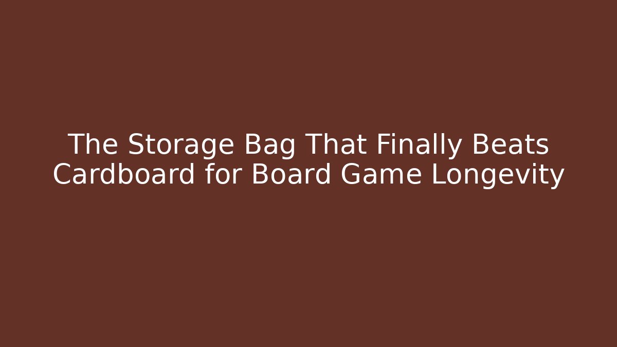 The Storage Bag That Finally Beats Cardboard for Board Game Longevity