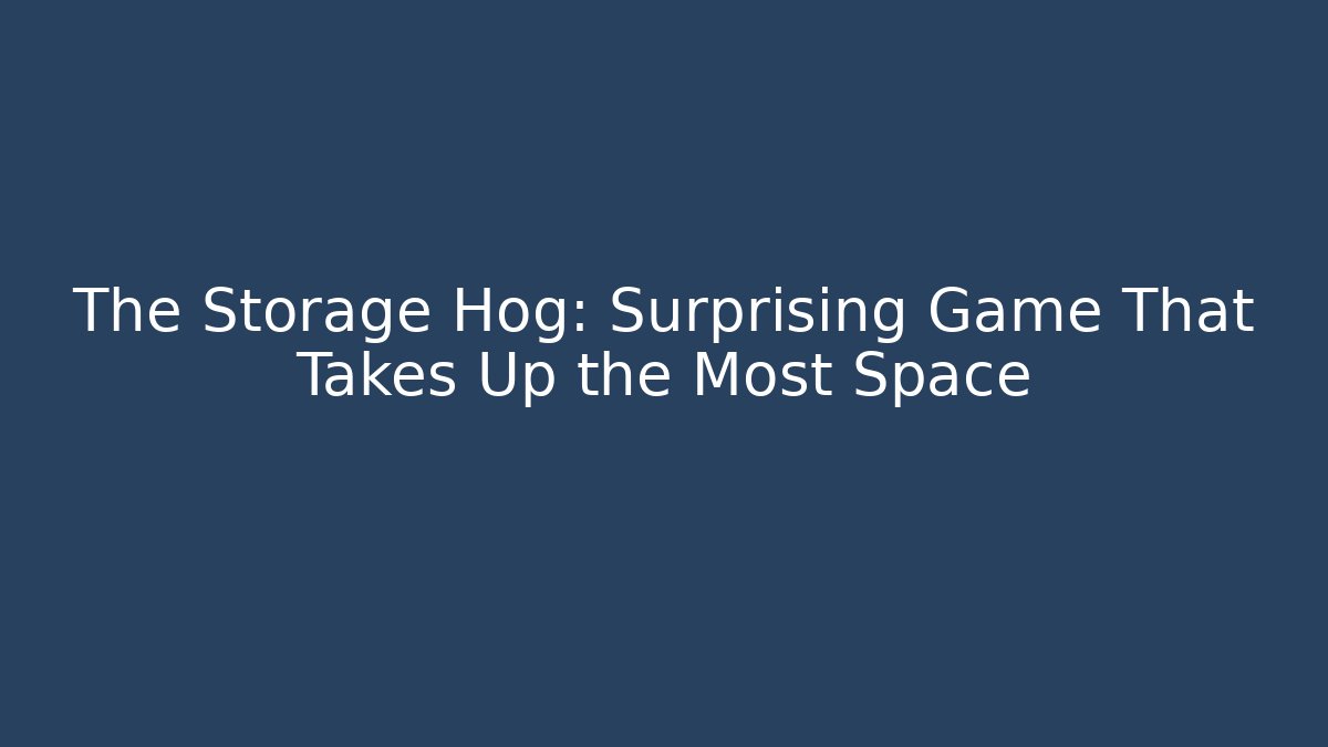 The Storage Hog: Surprising Game That Takes Up the Most Space