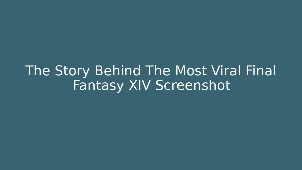 The Story Behind The Most Viral Final Fantasy XIV Screenshot