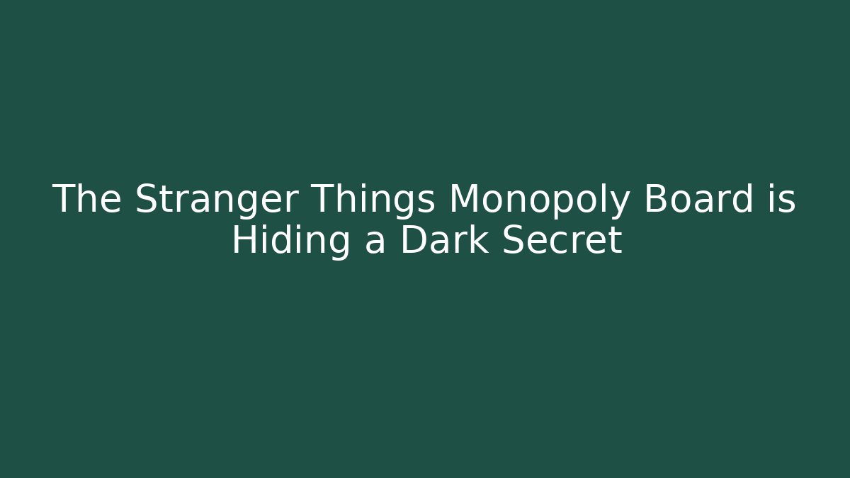 The Stranger Things Monopoly Board is Hiding a Dark Secret