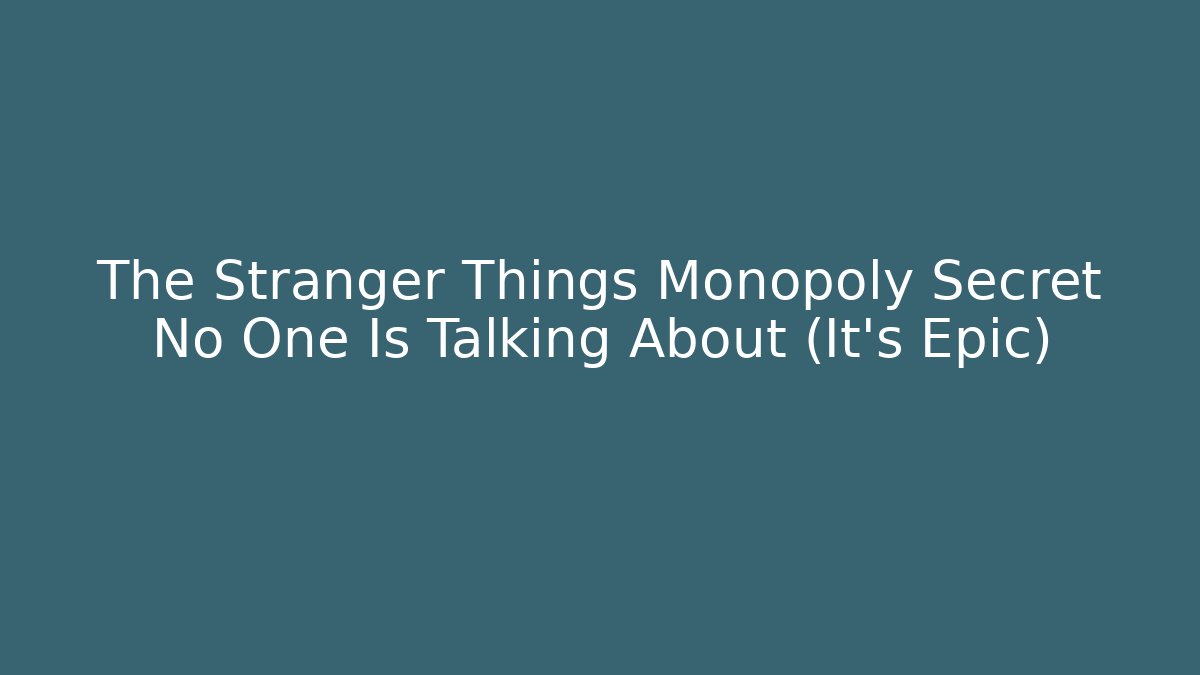 The Stranger Things Monopoly Secret No One Is Talking About (It's Epic)