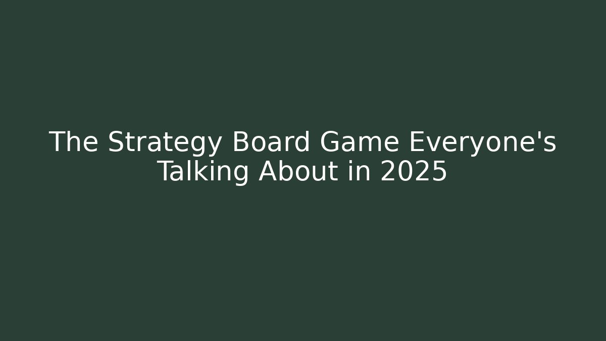 The Strategy Board Game Everyone’s Talking About in 2025
