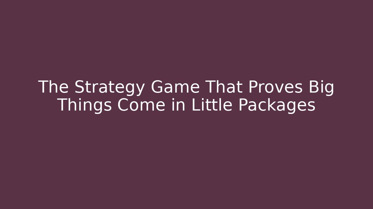 The Strategy Game That Proves Big Things Come in Little Packages