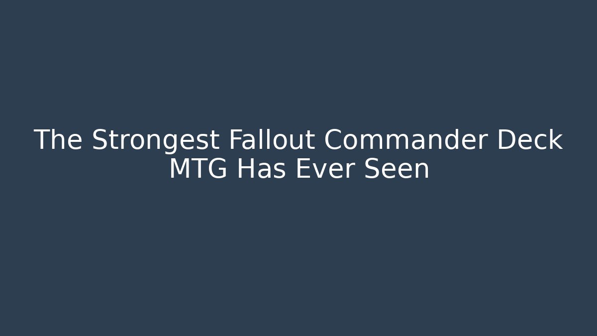 The Strongest Fallout Commander Deck MTG Has Ever Seen - Método de Aprovação