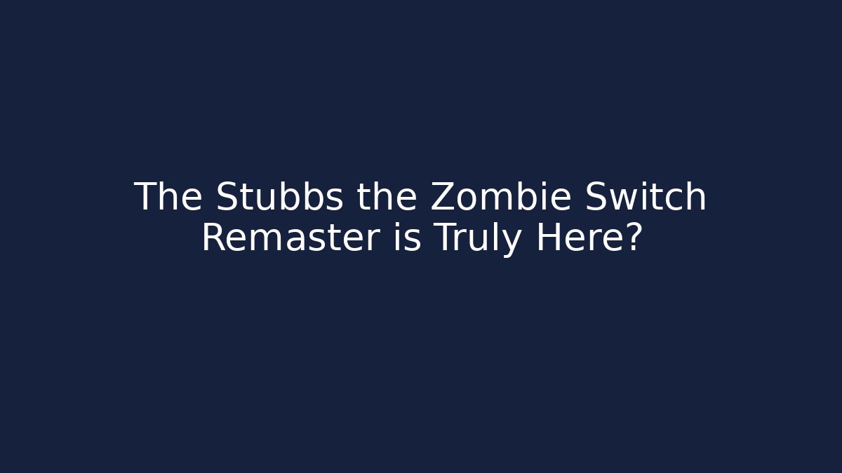 The Stubbs the Zombie Switch Remaster is Truly Here?