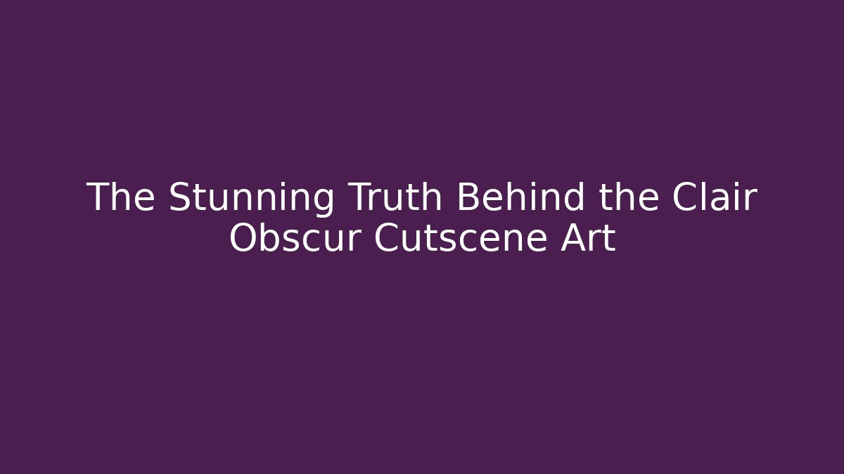 The Stunning Truth Behind the Clair Obscur Cutscene Art - Método de Aprovação