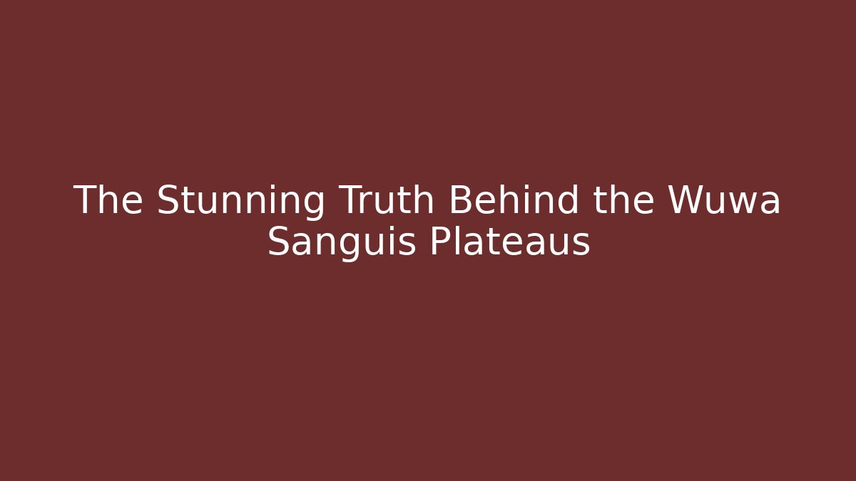 The Stunning Truth Behind the Wuwa Sanguis Plateaus