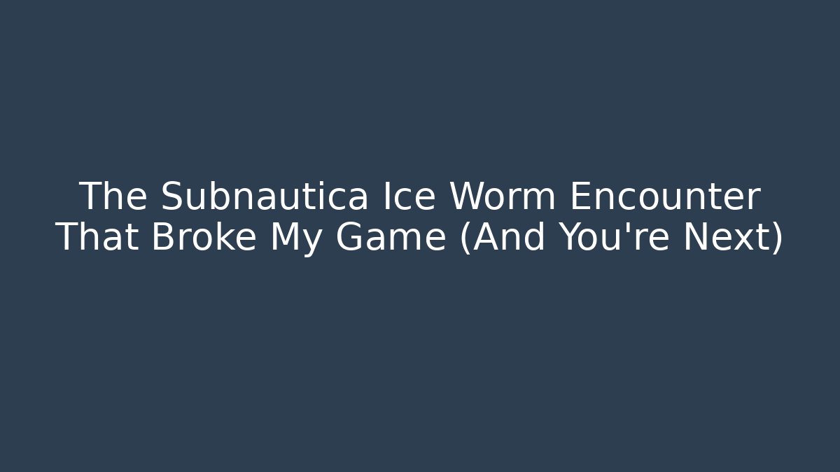 The Subnautica Ice Worm Encounter That Broke My Game (And You're Next)
