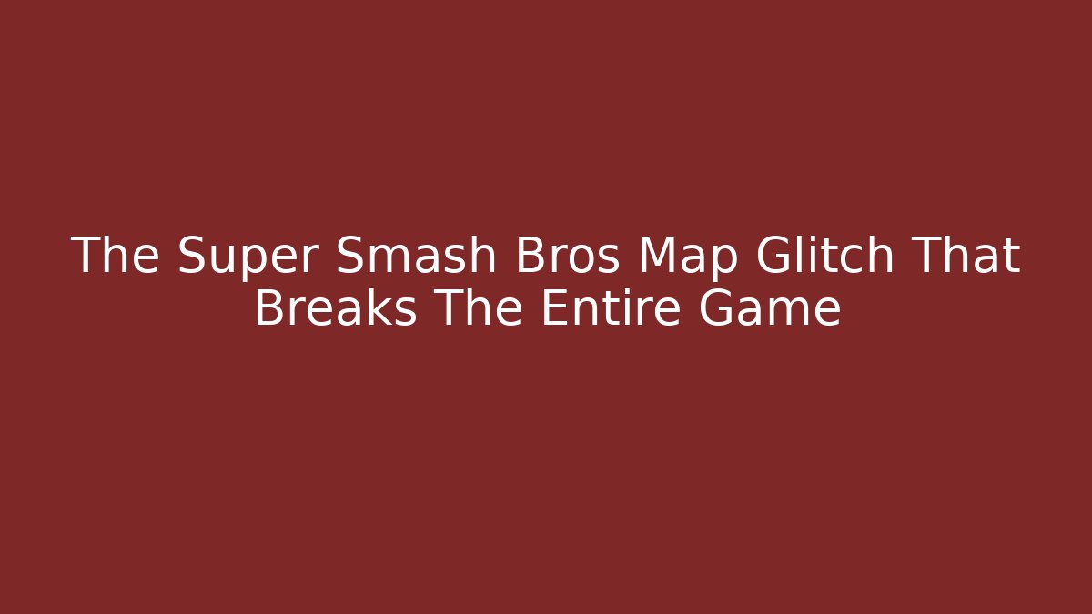 The Super Smash Bros Map Glitch That Breaks The Entire Game