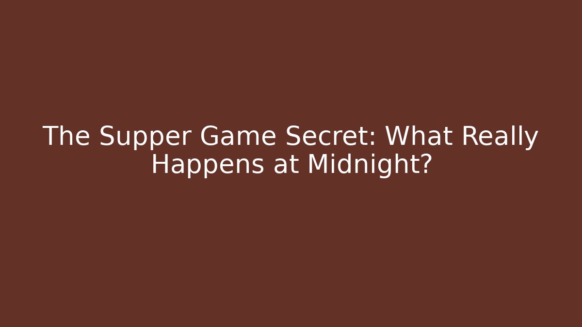 The Supper Game Secret: What Really Happens at Midnight?