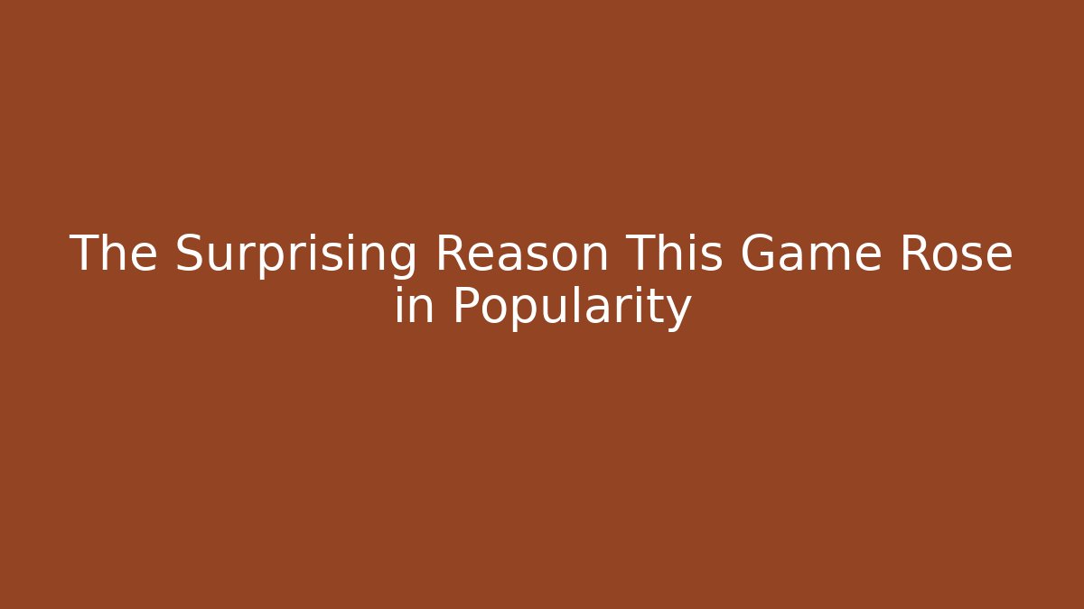 The Surprising Reason This Game Rose in Popularity